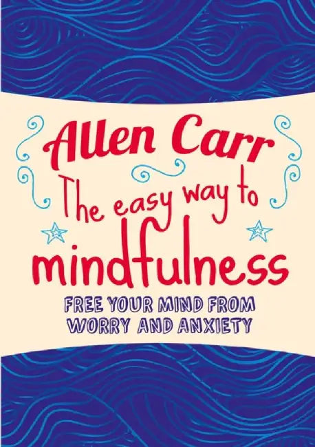 The Easy Way to Mindfulness by Allen Carr