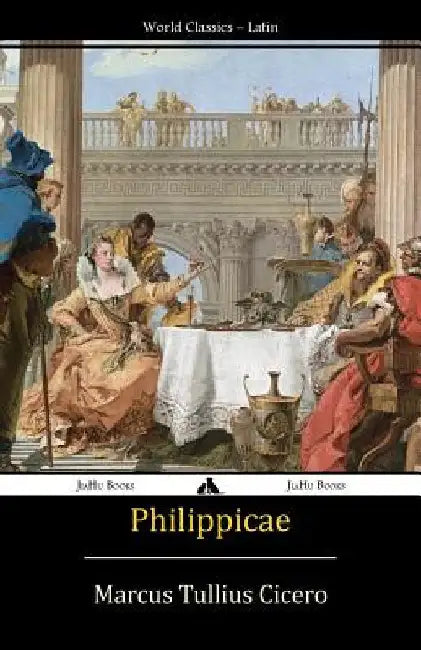 Philippicae by Cicero, Marcus Tullius