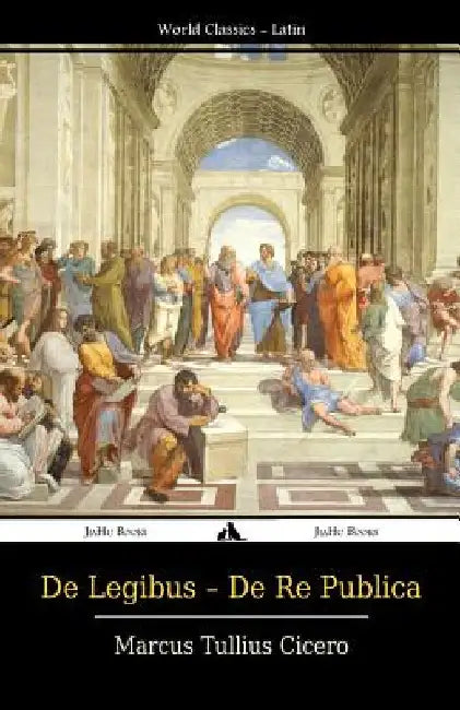 De Legibus - De Re Publica by Cicero, Marcus Tullius