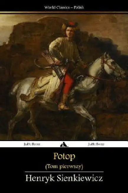Potop: Tom Pierwszy by Sienkiewicz, Henryk