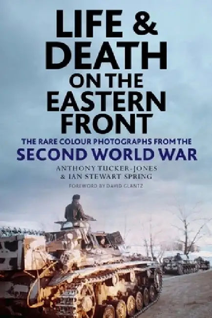 Life and Death on the Eastern Front by Anthony Tucker-Jones