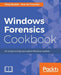 Windows Forensics Cookbook: Over 60 practical recipes to acquire memory data and analyze systems with the latest Windows forensic tools by Oleg Skulkin, Scar de Courcier