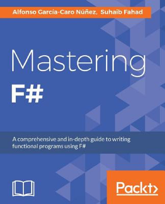 Mastering F# by Alfonso García-Caro Núñez, Suhaib Fahad