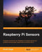 Raspberry Pi Sensors by Rushi Gajjar