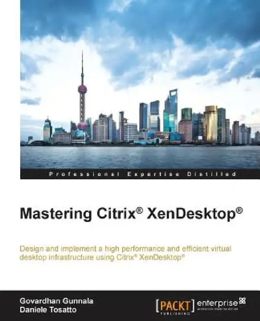 Mastering Citrix XenDesktop by Govardhan Gunnala, Daniele Tosatto