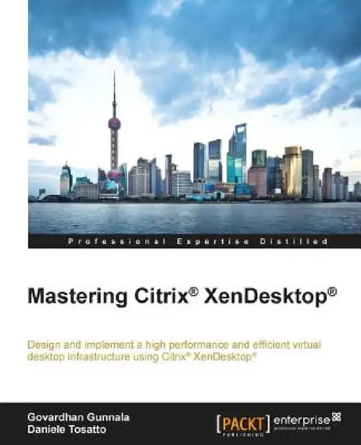 Mastering Citrix XenDesktop by Govardhan Gunnala, Daniele Tosatto