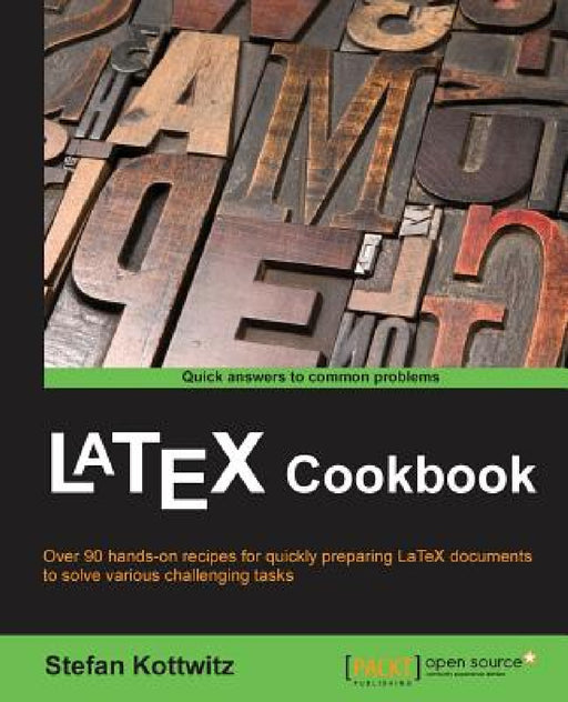LaTeX Cookbook: Over 90 hands-on recipes for quickly preparing LaTeX documents to solve various challenging tasks by Stefan Kottwitz