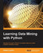 Learning Data Mining with Python by Robert Layton