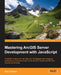 Mastering ArcGIS Server Development with JavaScript by Ken Doman
