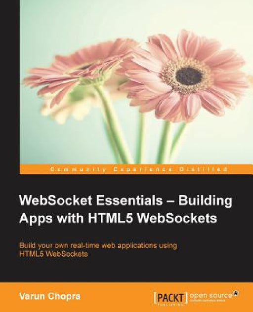 WebSocket Essentials: Building Apps with HTML5 WebSockets by Varun Chopra