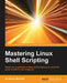 Mastering Linux Shell Scripting by Andrew Mallett