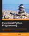 Functional Python Programming: Create succint and expressive implementations with functional programming in Python by Steven F. Lott