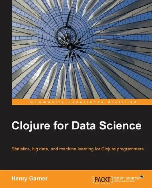 Clojure for Data Science by Henry Garner