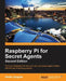 Raspberry Pi for Secret Agents - Second Edition by Stefan Sjogelid