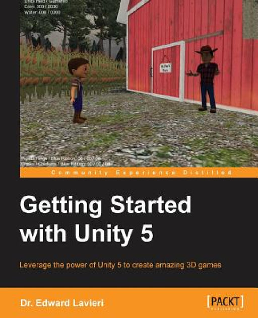 Getting Started with Unity 5: Leverage the power of Unity 5 to create amazing 3D games by Edward Lavieri