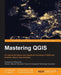 Mastering QGIS: Go beyond the basics and unleash the full power of QGIS with practical, step-by-step examples by Kurt Menke