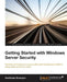 Getting Started with Windows Server Security by Santhosh Sivarajan