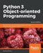 Python 3 Object-Oriented Programming - Second Edition: Building robust and maintainable software with object oriented design patterns in Python by Dusty Phillips