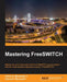 Mastering FreeSWITCH by II Minessale Anthony, Giovanni Maruzzelli