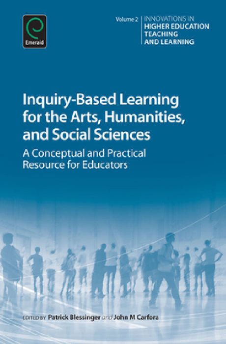 Inquiry-Based Learning for the Arts, Humanities and Social Sciences by Patrick Blessinger, John M. Carfora