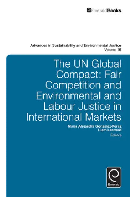 The Un Global Compact by Maria Alejandra Gonzalez-Perez, Liam Leonard