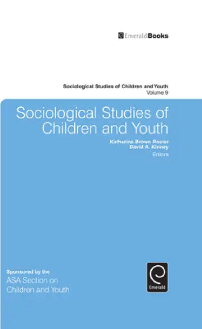 Sociological Studies of Children and Youth by Katherine Brown Rosier, David A. Kinney
