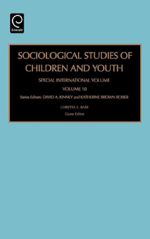 Sociological Studies of Children and Youth: Special International Volume by Loretta E. Bass, David A. Kinney, Katherine Brown Rosier