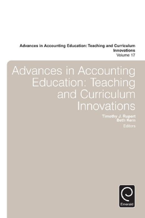 Advances in Accounting Education: Teaching and Curriculum Innovations by Beth B. Kern, Timothy J. Rupert