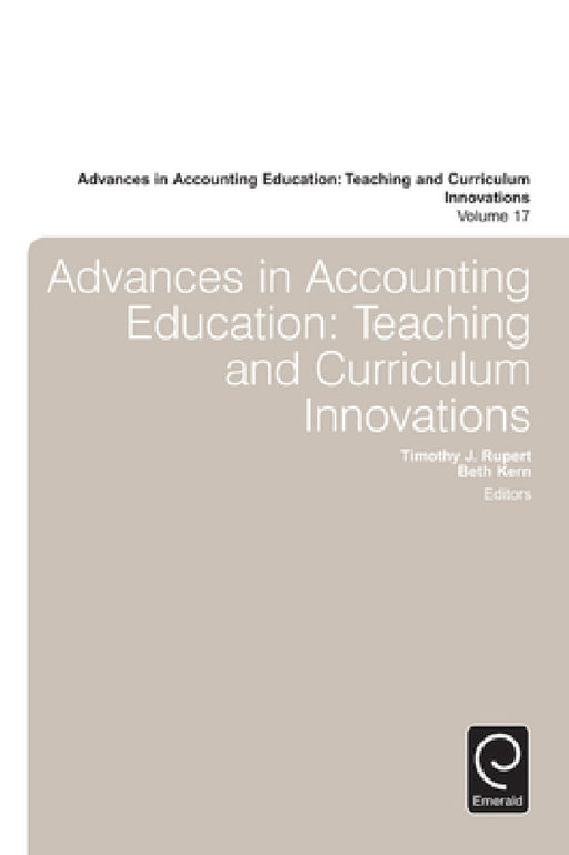 Advances in Accounting Education: Teaching and Curriculum Innovations by Beth B. Kern, Timothy J. Rupert