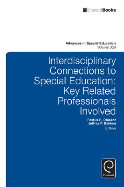 Interdisciplinary Connections to Special Education: Key Related Professionals Involved by Anthony F. Rotatori, Jeffrey P. Bakken, Festus E. Obiakor