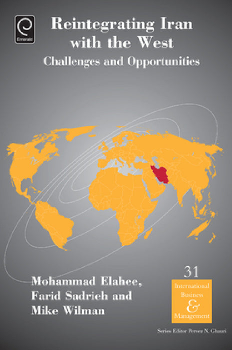 Reintegrating Iran with the West: Challenges and Opportunities by Mohammad Elahee, Farid Sadrich, Mike Wilman
