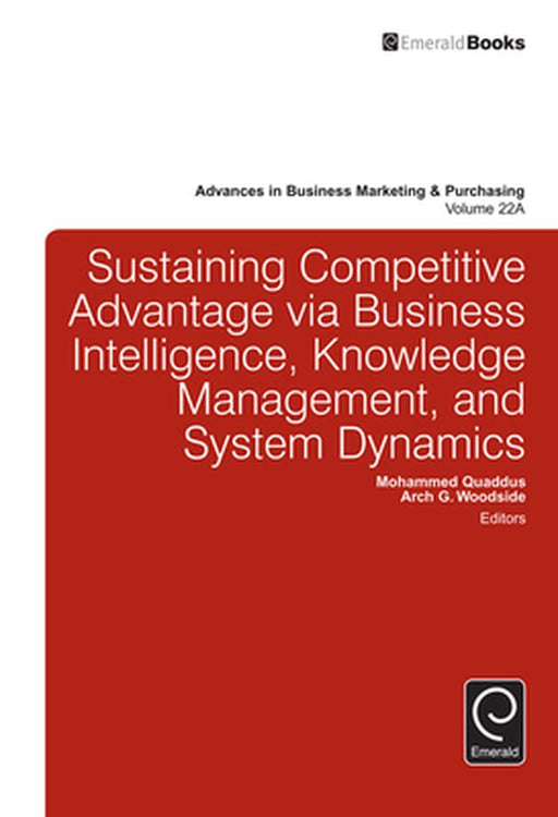 Sustaining Competitive Advantage Via Business Intelligence, Knowledge Management by Mohammed Quaddus, Arch G. Woodside