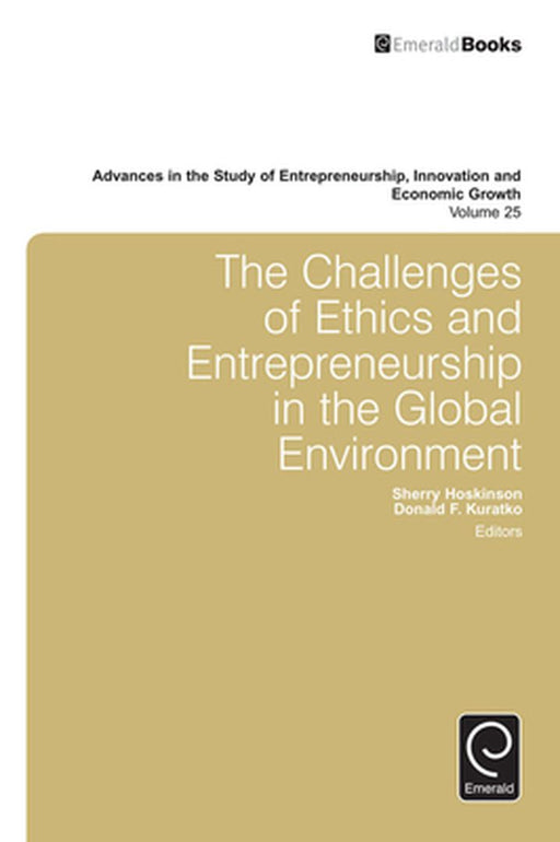 The Challenges Of Ethics And Entrepreneurship In The Global Environment by Sherry Hoskinson, Donald F. Kuratko
