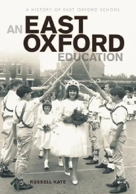 An East Oxford Education by Russell (Headteacher) Kaye