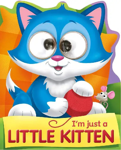 Googley-Eyed Board Books: I'm Just A Little Kitten by Kate Thompson