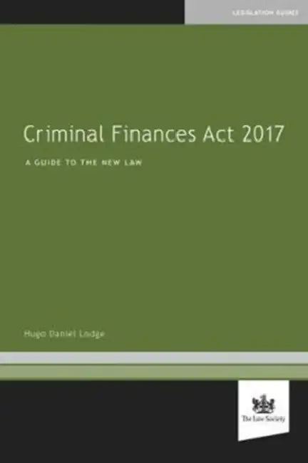 Criminal Finances Act 2017: A Guide to the New Law by Celeste Fletcher McHale