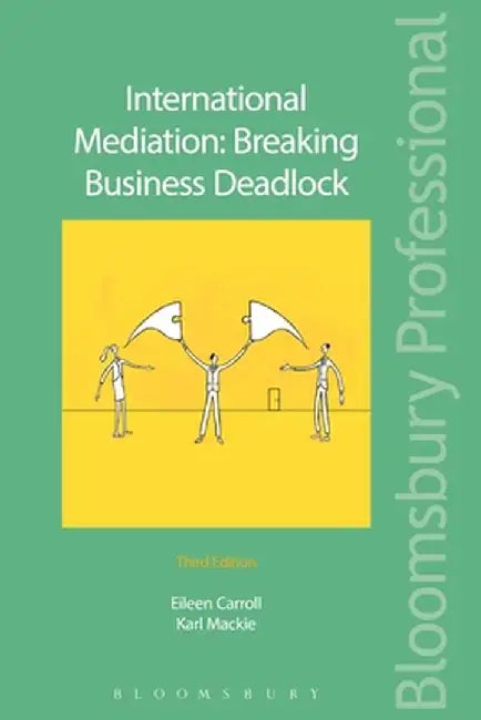 International Mediation: Breaking Business Deadlock: Third Edition by Eileen Carroll