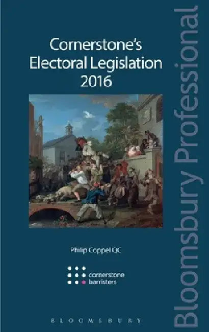 Cornerstone's Electoral Legislation 2016 by Philip Coppel Qc