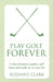 Play Golf Forever - a physiotherapist's guide to golf fitness and health for the over 50s by Suzanne Clark