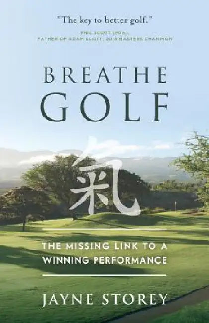 Breathe Golf: The Missing Link to a Winning Performance by Jayne Storey