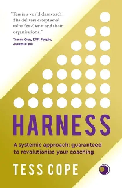 Harness: A Systemic Approach: Guaranteed to Revolutionise Your Coaching by Tess Cope