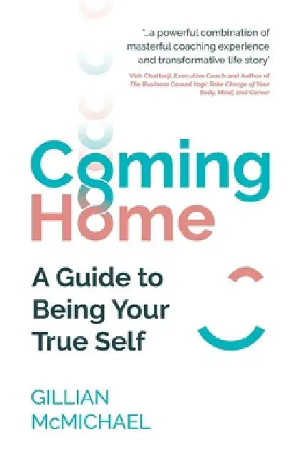 Coming Home: A Guide to Being Your True Self by Gillian McMichael