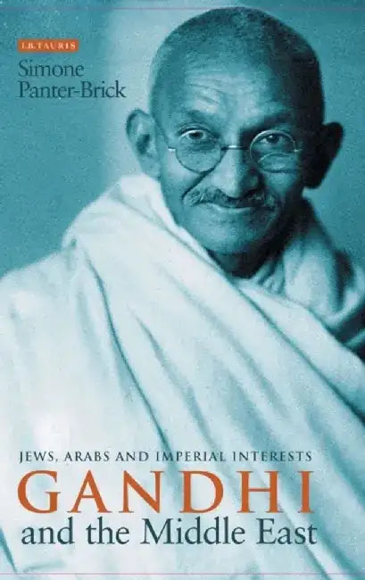 Gandhi and the Middle East: Jews, Arabs and Imperial Interests by Simone Panter-Brick