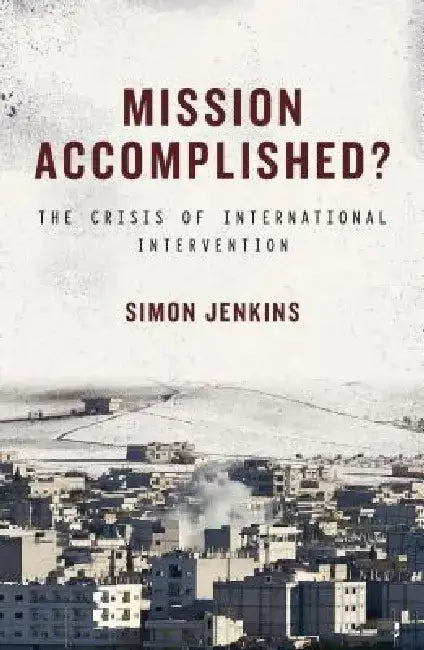 Mission Accomplished? by Simon Jenkins
