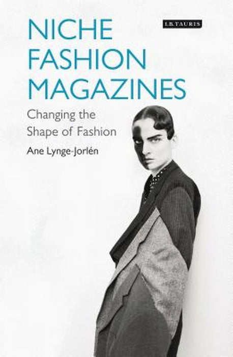 Niche Fashion Magazines: Changing the Shape of Fashion by Ane Lynge-Jorlen