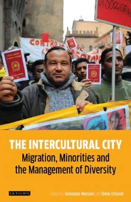 The Intercultural City: Migration, Minorities and the Management of Diversity by Giovanna Marconi