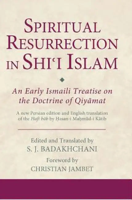 Spiritual Resurrection in Shi'i Islam: An Early Ismaili Treatise on the Doctrine of Qiyāmat by Institute of Ismaili Studies