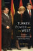 Turkey, Power and the West: Gendered International Relations and Foreign Policy by Ali Bilgic