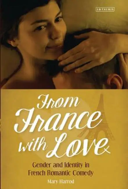 From France with Love: Gender and Identity in French Romantic Comedy by Mary Harrod