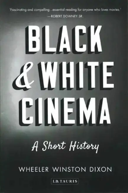 Black & White Cinema by Professor Wheeler Winston (University of Nebraska, Lincoln, USA) Dixon